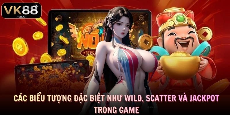 Các biểu tượng đặc biệt như Wild, Scatter và Jackpot trong game