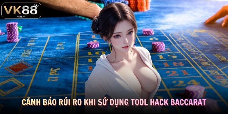 Hack Baccarat VK88 - Sự Thật Sau Lời Quảng Cáo “Luôn Thắng” 4 Cảnh báo rủi ro khi sử dụng tool hack Baccarat