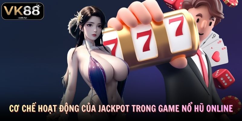 Cơ chế hoạt động của jackpot trong game nổ hũ online