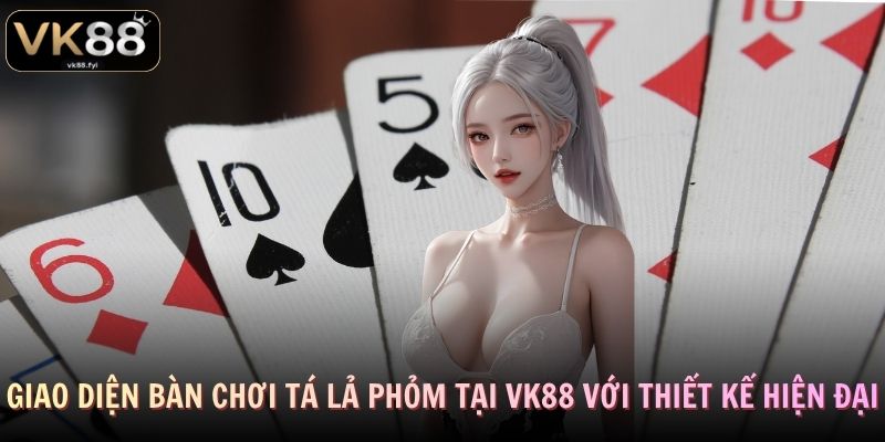 Giao diện bàn chơi Tá Lả Phỏm tại VK88 với thiết kế hiện đại