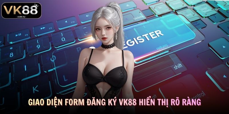 Giao diện form đăng ký VK88 hiển thị rõ ràng