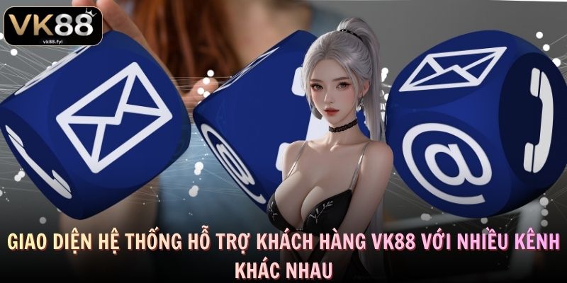 Giao diện hệ thống hỗ trợ khách hàng VK88 với nhiều kênh khác nhau
