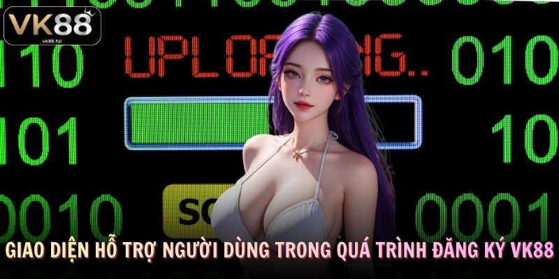 Giao diện hỗ trợ người dùng trong quá trình đăng ký VK88