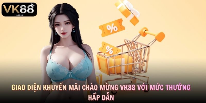 Giao diện khuyến mãi chào mừng VK88 với mức thưởng hấp dẫn