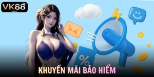 Khuyến Mãi Bảo Hiểm VK88 Giảm Rủi Ro, Tối Đa Lợi Nhuận
