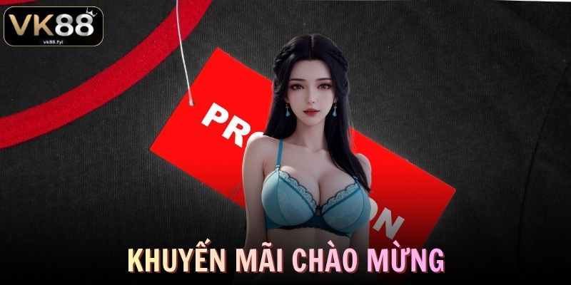 Khuyến Mãi Chào Mừng VK88 Nhận Thưởng Hấp Dẫn Cho Người Mới