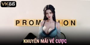 Khuyến Mãi Vé Cược VK88 Trải Nghiệm Miễn Phí Đầy Hấp Dẫn