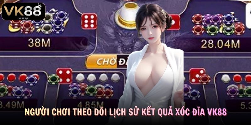 Người chơi theo dõi lịch sử kết quả xóc đĩa VK88