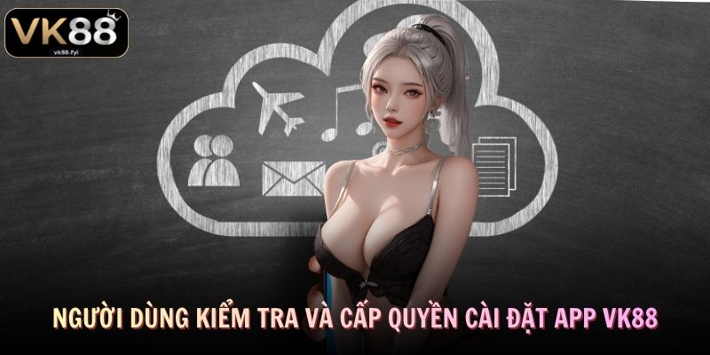 Người dùng kiểm tra và cấp quyền cài đặt app VK88
