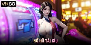 Nổ Hũ Tài Xỉu VK88 Và Bí Kíp Săn Thưởng Đỉnh Cao 2026