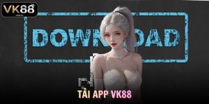 Tải App VK88 - Giải Trí Trên Điện Thoại Mượt Mà Trong Vài Bước